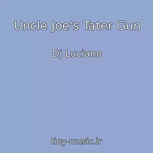 کاور آهنگ Uncle Joe's Tater Gun از Dj Luciano