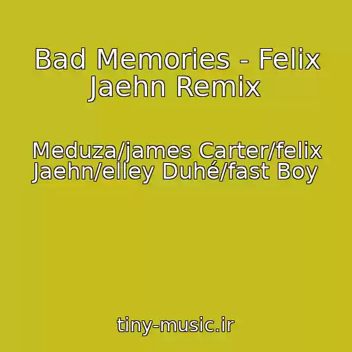 کاور آهنگ Bad Memories - Felix Jaehn Remix از Meduza/james Carter/felix Jaehn/elley Duhé/fast Boy