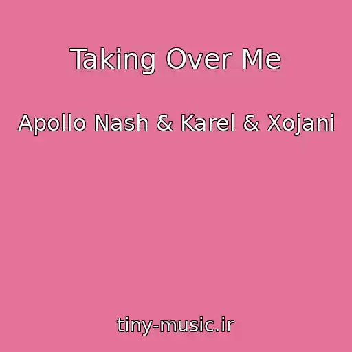 کاور آهنگ Taking Over Me از Apollo Nash & Karel & Xojani