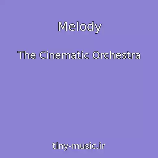 کاور آهنگ Melody از The Cinematic Orchestra