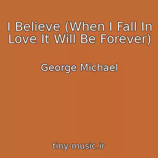 کاور آهنگ I Believe (When I Fall In Love It Will Be Forever) از George Michael