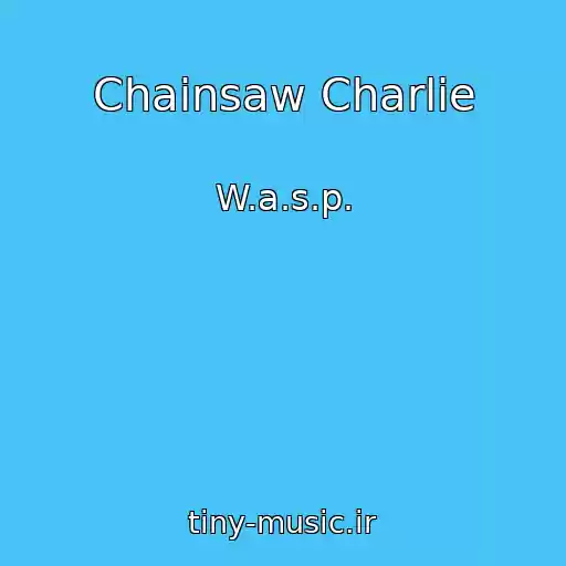 کاور آهنگ Chainsaw Charlie از W.a.s.p.