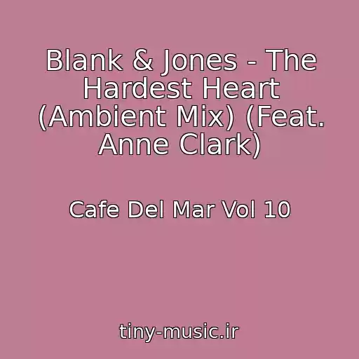 کاور آهنگ Blank & Jones - The Hardest Heart (Ambient Mix) (Feat. Anne Clark) از Cafe Del Mar Vol 10