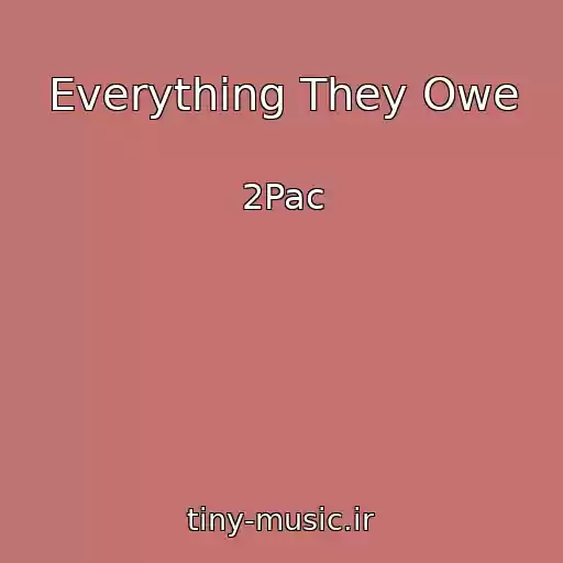 کاور آهنگ Everything They Owe از 2Pac