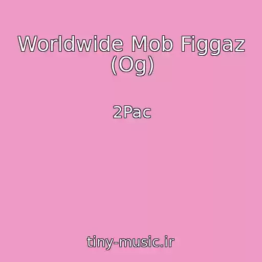 کاور آهنگ Worldwide Mob Figgaz (Og) از 2Pac