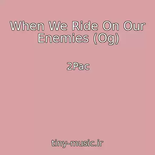 کاور آهنگ When We Ride On Our Enemies (Og) از 2Pac