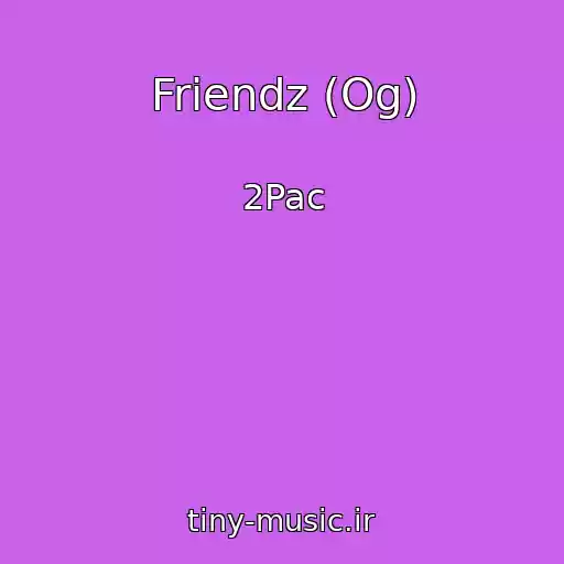 کاور آهنگ Friendz (Og) از 2Pac