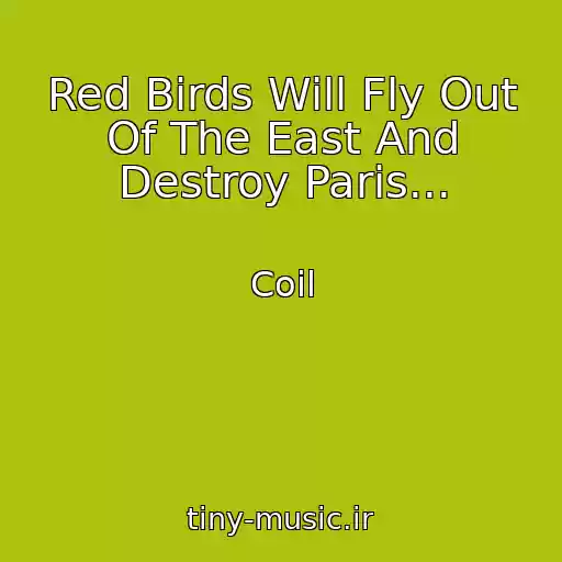 کاور آهنگ Red Birds Will Fly Out Of The East And Destroy Paris... از Coil