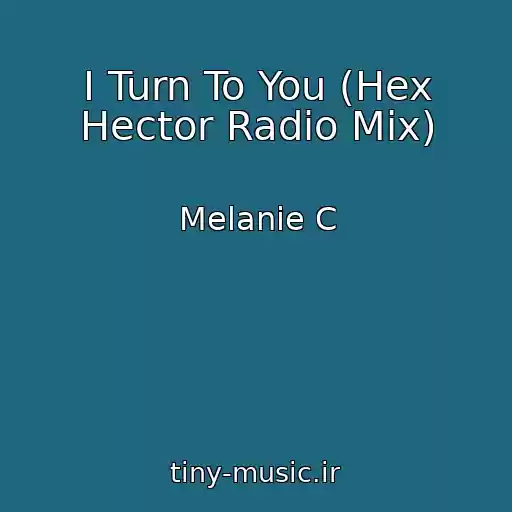 کاور آهنگ I Turn To You (Hex Hector Radio Mix) از Melanie C