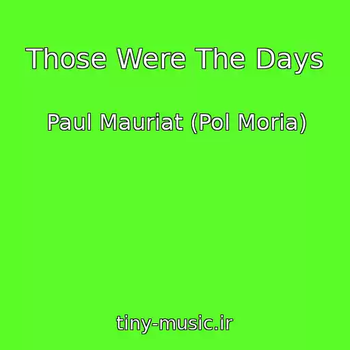 کاور آهنگ Those Were The Days از Paul Mauriat (Pol Moria)