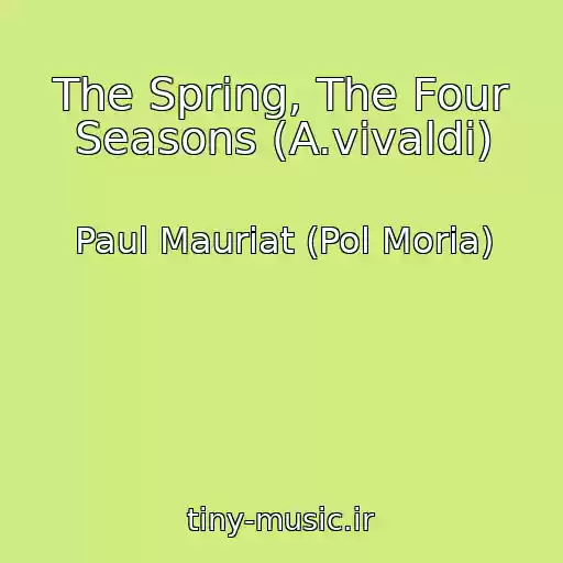 کاور آهنگ The Spring, The Four Seasons (A.vivaldi) از Paul Mauriat (Pol Moria)