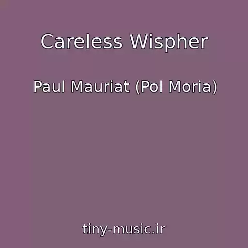 کاور آهنگ Careless Wispher از Paul Mauriat (Pol Moria)