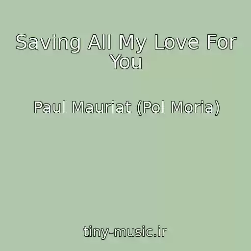 کاور آهنگ Saving All My Love For You از Paul Mauriat (Pol Moria)