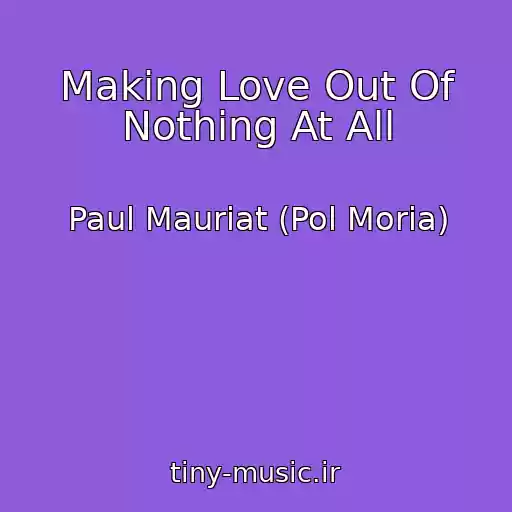 کاور آهنگ Making Love Out Of Nothing At All از Paul Mauriat (Pol Moria)