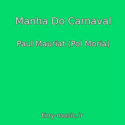 کاور آهنگ Manha Do Carnaval از Paul Mauriat (Pol Moria)