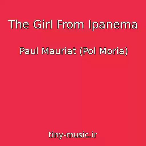 کاور آهنگ The Girl From Ipanema از Paul Mauriat (Pol Moria)
