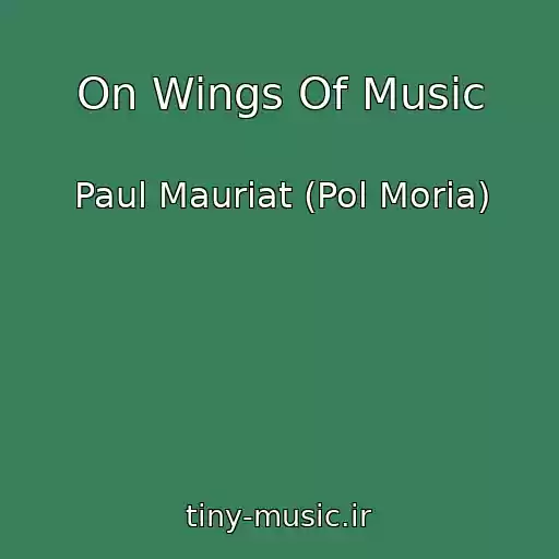 کاور آهنگ On Wings Of Music از Paul Mauriat (Pol Moria)