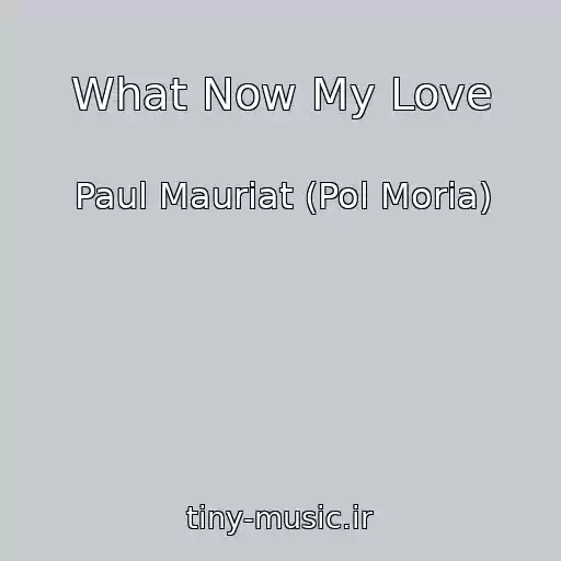 کاور آهنگ What Now My Love از Paul Mauriat (Pol Moria)