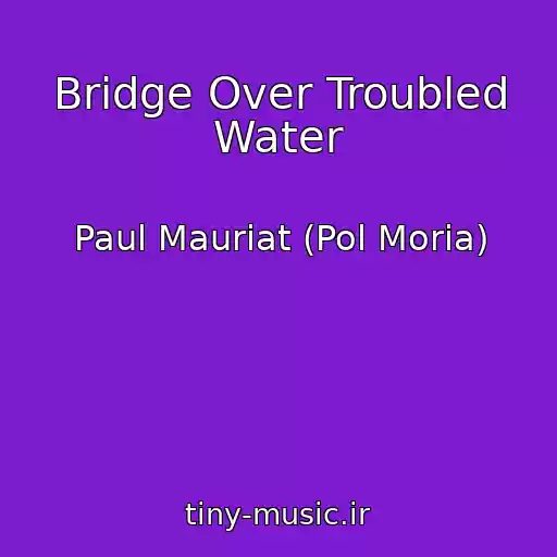 کاور آهنگ Bridge Over Troubled Water از Paul Mauriat (Pol Moria)