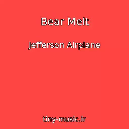 کاور آهنگ Bear Melt از Jefferson Airplane