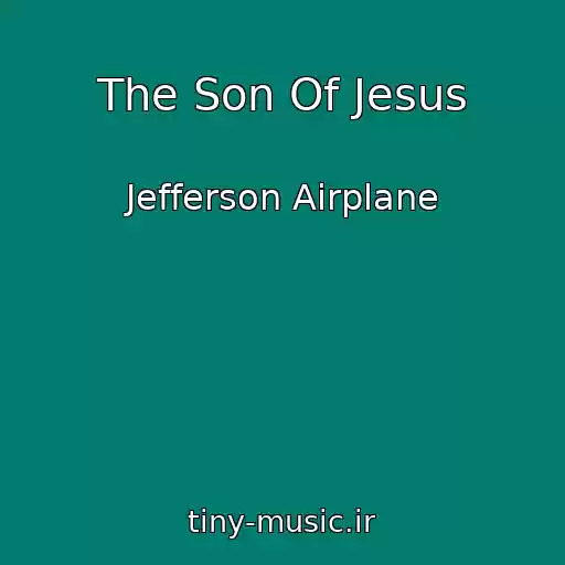 کاور آهنگ The Son Of Jesus از Jefferson Airplane
