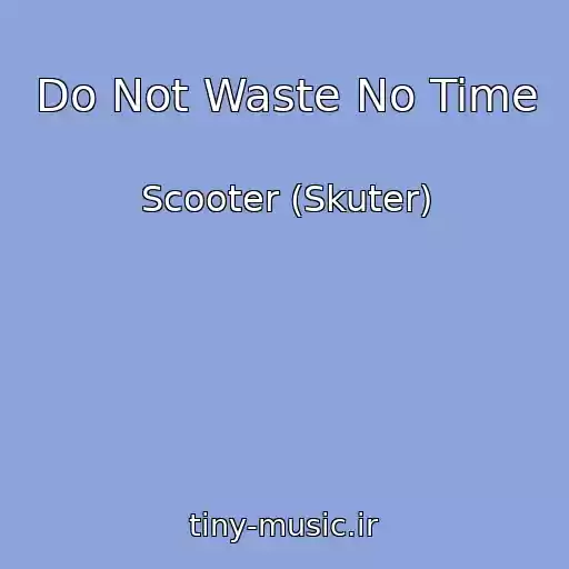 کاور آهنگ Do Not Waste No Time از Scooter (Skuter)