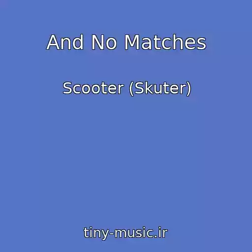 کاور آهنگ And No Matches از Scooter (Skuter)