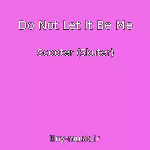 کاور آهنگ Do Not Let It Be Me از Scooter (Skuter)