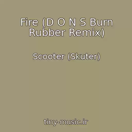 کاور آهنگ Fire (D O N S Burn Rubber Remix) از Scooter (Skuter)