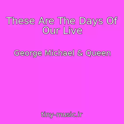 کاور آهنگ These Are The Days Of Our Live از George Michael & Queen
