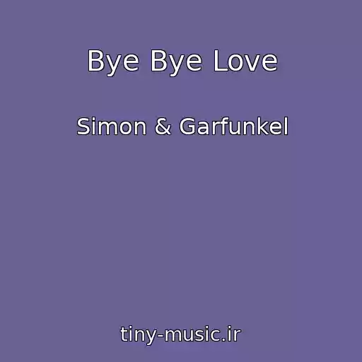 کاور آهنگ Bye Bye Love از Simon & Garfunkel