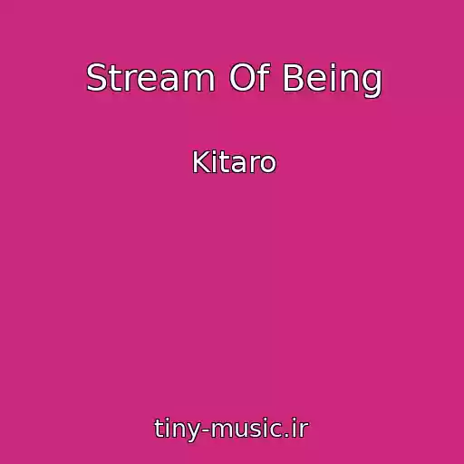 کاور آهنگ Stream Of Being از Kitaro