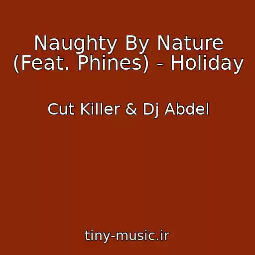 کاور آهنگ Naughty By Nature (Feat. Phines) - Holiday از Cut Killer & Dj Abdel