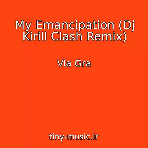 کاور آهنگ My Emancipation (Dj Kirill Clash Remix) از Via Gra
