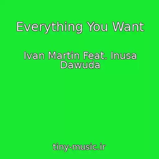 کاور آهنگ Everything You Want از Ivan Martin Feat. Inusa Dawuda