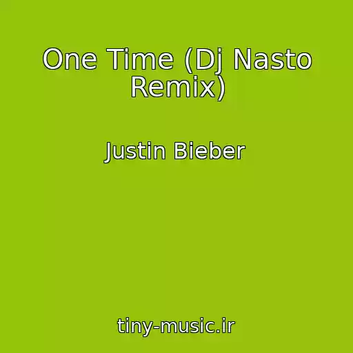 کاور آهنگ One Time (Dj Nasto Remix) از Justin Bieber