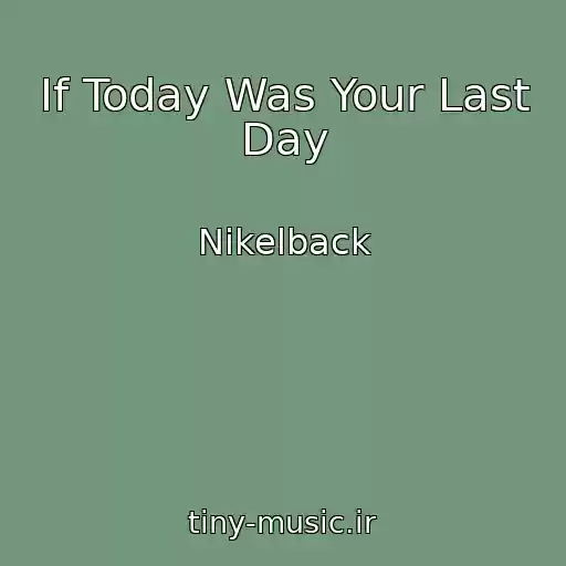 کاور آهنگ If Today Was Your Last Day از Nikelback