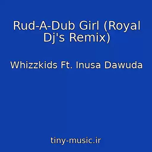 کاور آهنگ Rud-A-Dub Girl (Royal Dj's Remix) از Whizzkids Ft. Inusa Dawuda