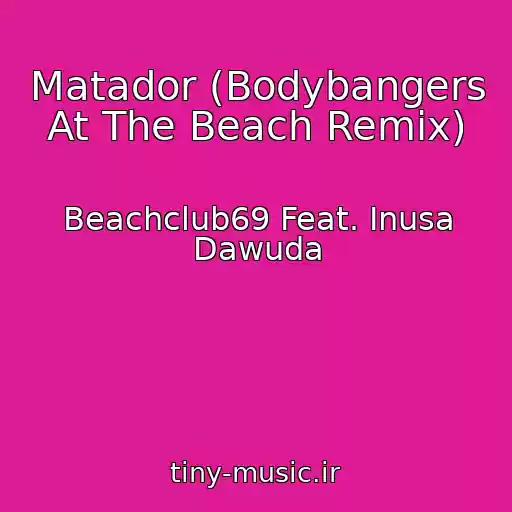 کاور آهنگ Matador (Bodybangers At The Beach Remix) از Beachclub69 Feat. Inusa Dawuda