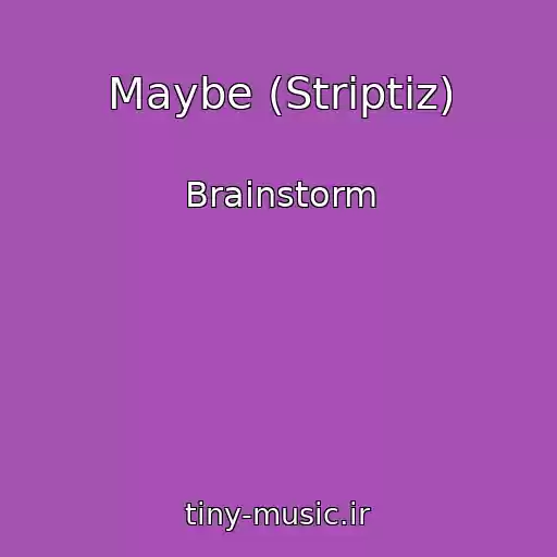 کاور آهنگ Maybe (Striptiz) از Brainstorm