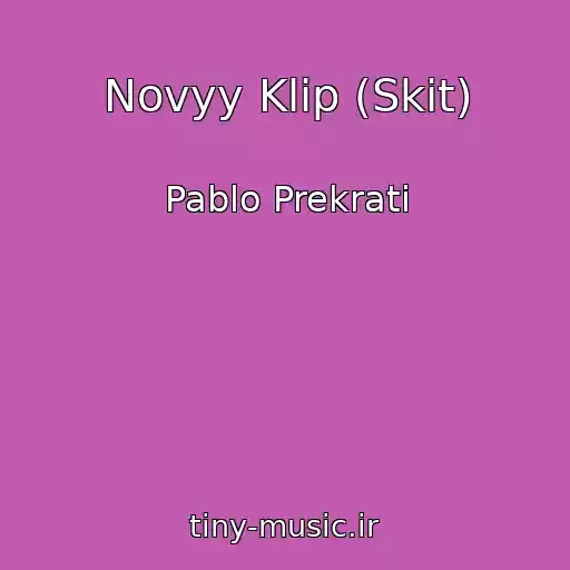 کاور آهنگ Novyy Klip (Skit) از Pablo Prekrati