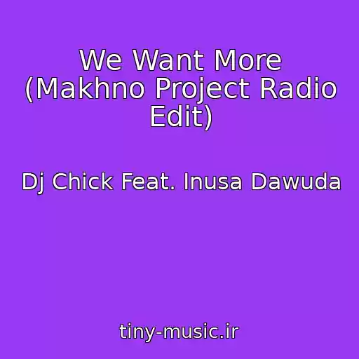 کاور آهنگ We Want More (Makhno Project Radio Edit) از Dj Chick Feat. Inusa Dawuda