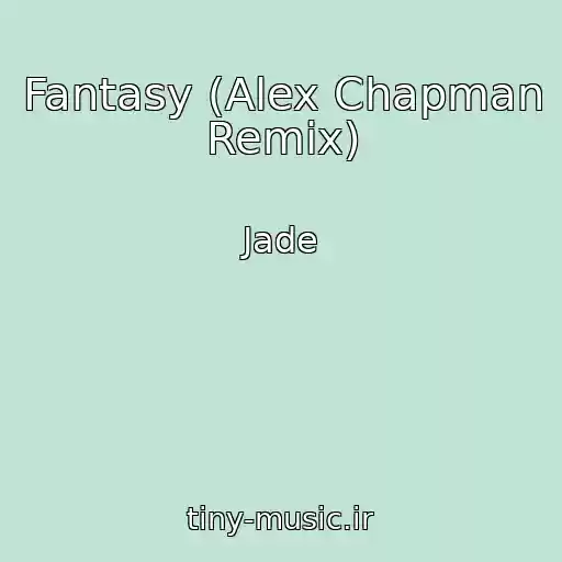 کاور آهنگ Fantasy (Alex Chapman Remix) از Jade