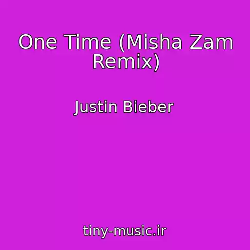 کاور آهنگ One Time (Misha Zam Remix) از Justin Bieber
