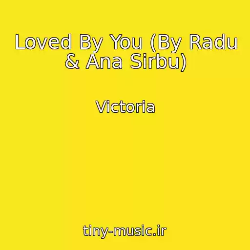 کاور آهنگ Loved By You (By Radu & Ana Sirbu) از Victoria
