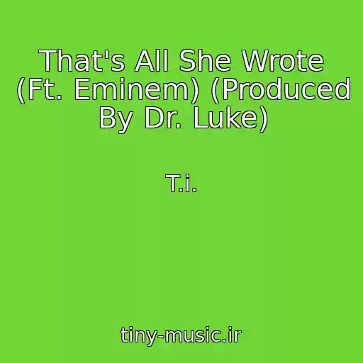 کاور آهنگ That's All She Wrote (Ft. Eminem) (Produced By Dr. Luke) از T.i.