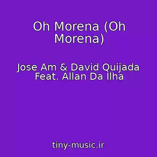 کاور آهنگ Oh Morena (Oh Morena) از Jose Am & David Quijada Feat. Allan Da Ilha