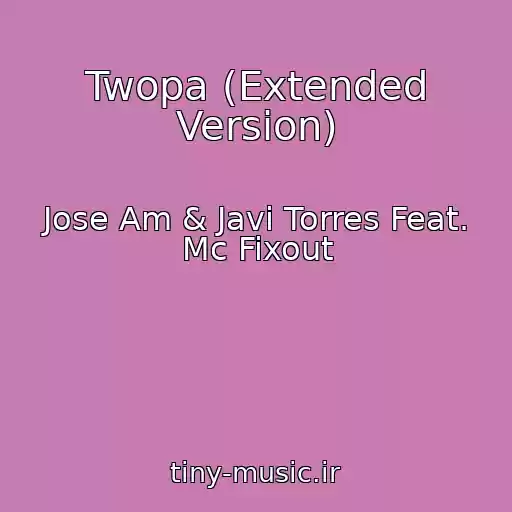 کاور آهنگ Twopa (Extended Version) از Jose Am & Javi Torres Feat. Mc Fixout