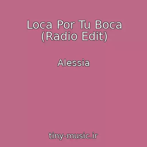 کاور آهنگ Loca Por Tu Boca (Radio Edit) از Alessia