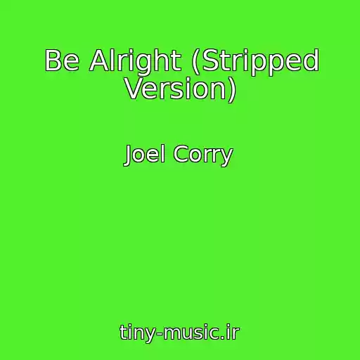 کاور آهنگ Be Alright (Stripped Version) از Joel Corry